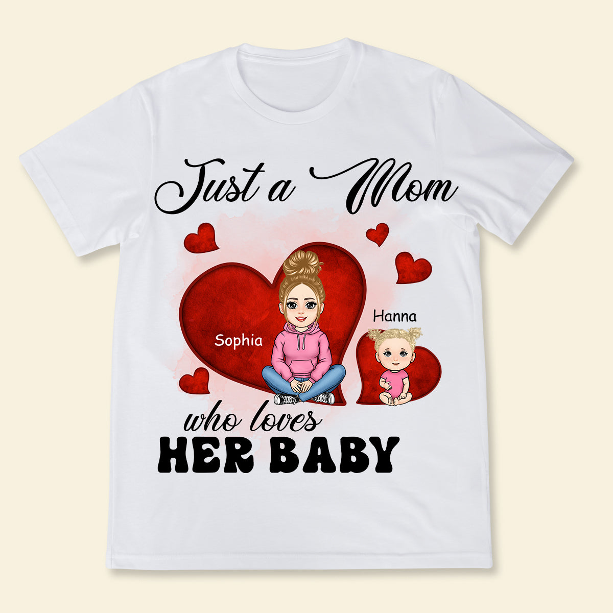 Just A Mom Who Loves Her Baby - Personalized Apparel - Gift For New Mom, 1st Mother's Day