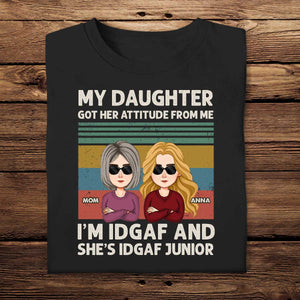 My Daughter Got Her Attitude From Me Apparel - Gift For Mom