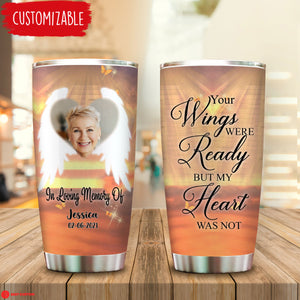 In Loving Memory, Your Wings Were Ready Personalized Tumbler Memorial