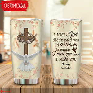 I Wish God Didn't Need You In Heaven Personalized Tumbler Memorial