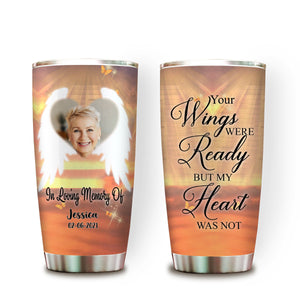 In Loving Memory, Your Wings Were Ready Personalized Tumbler Memorial