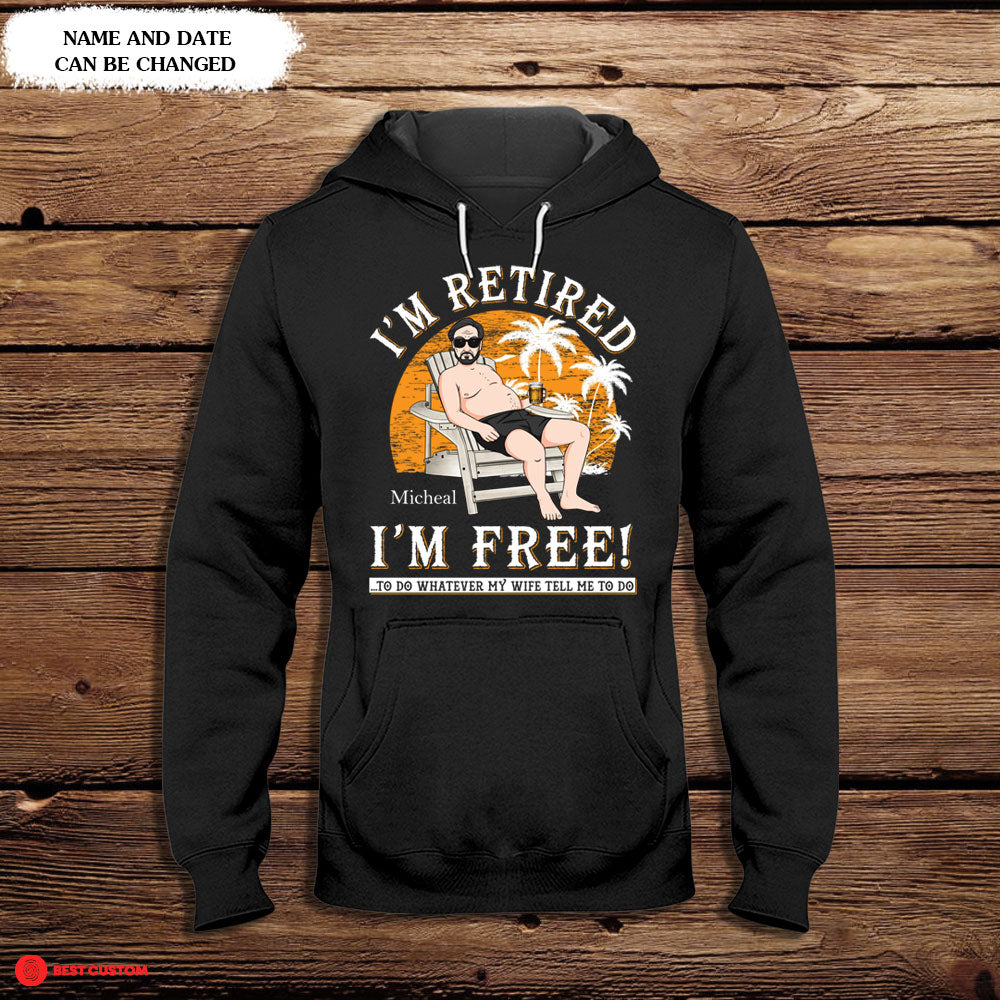 I'm Retired, I'm Free Personalized Apparel Gift For Dad