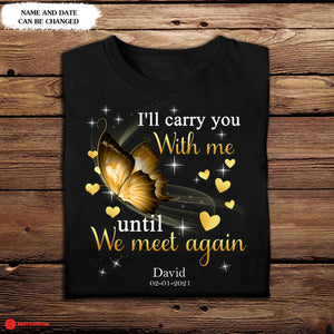 I'll Carry You With Me Until We Meet Again, Butterfly - Personalized Apparel - Memorial