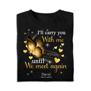 I'll Carry You With Me Until We Meet Again, Butterfly - Personalized Shirt - Memorial