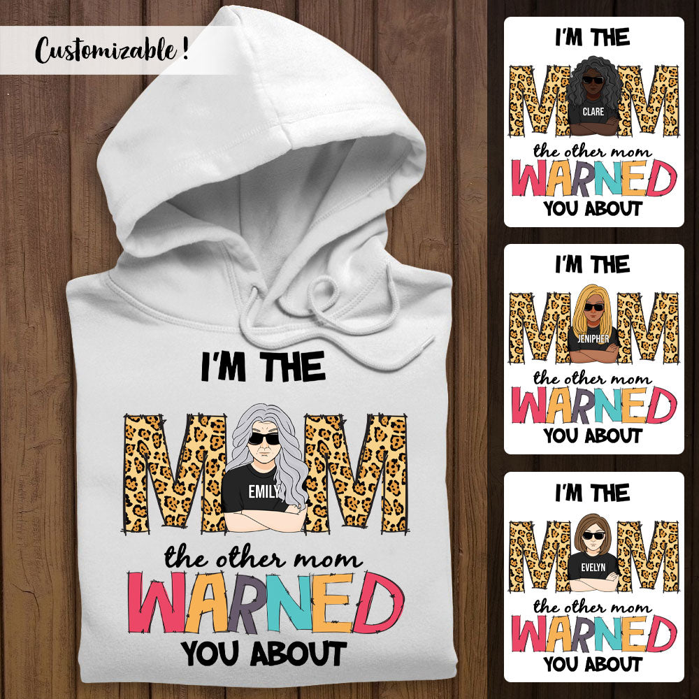 I'm The Mom The Other Mom Warned You About - Personalized Apparel - Gift For Mom