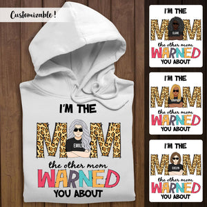 I'm The Mom The Other Mom Warned You About - Personalized Apparel - Gift For Mom