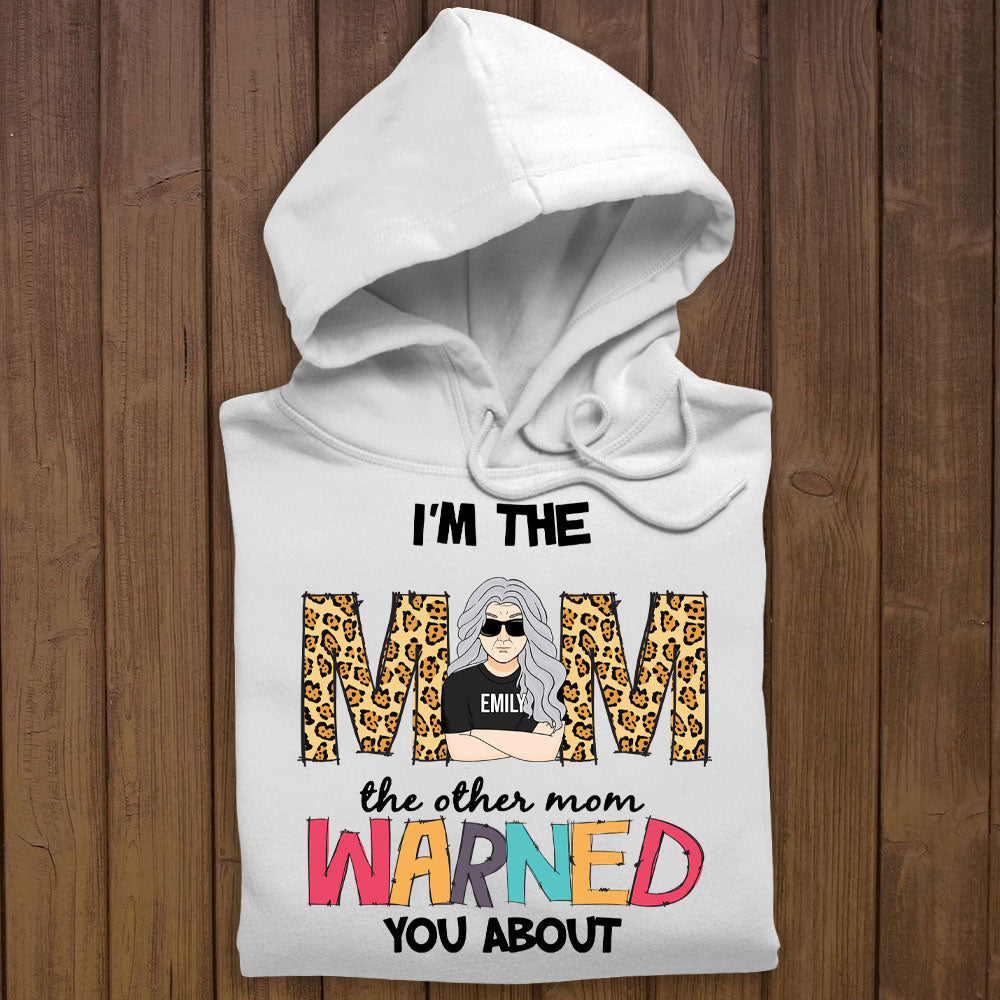 I'm The Mom The Other Mom Warned You About - Personalized Apparel - Gift For Mom