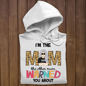 I'm The Mom The Other Mom Warned You About - Personalized Apparel - Gift For Mom