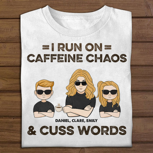 I Run On Caffeine Chaos & Cuss Words - Personalized Apparel - Gift For Mom