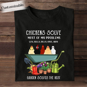 Chickens Solve Most Of My Problems Garden Solves The Rest - Personalized Shirt - Gardening