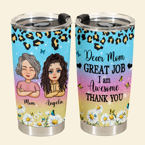 Dear Mom, Great Job - Personalized Tumbler - Gift For Mom, Mother's Day, Birthday, Loving Gift