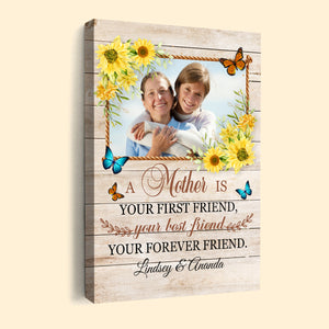 A Mother Is Your First Friend, Your Best Friend, Your Forever Friend - Personalized Canvas - Mother's Day, Loving Gift For Mom, Mother, Mommy