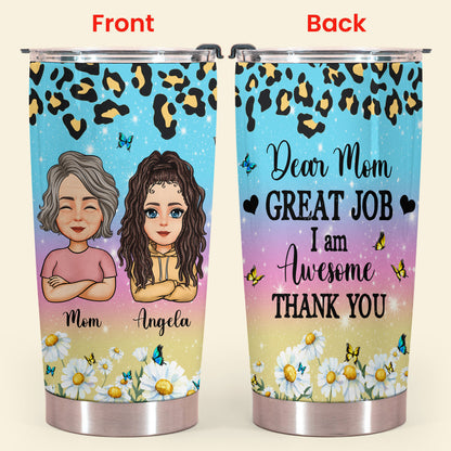 Dear Mom, Great Job - Personalized Tumbler - Gift For Mom, Mother's Day, Birthday, Loving Gift