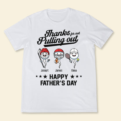 Sport Thanks For Not Pulling Out - Personalized Shirt - Gift For Father, Husband