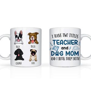 I Have Two Titles Teacher And Dogmom And I Rock Them Both - Personalized Edge To Edge Mug - Gift For Dog Mom