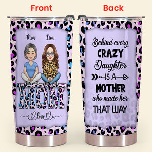 Behind Every Crazy Daughters - Personalized Tumbler - Gift For Mom, Mother's Day Loving, Birthday Gift