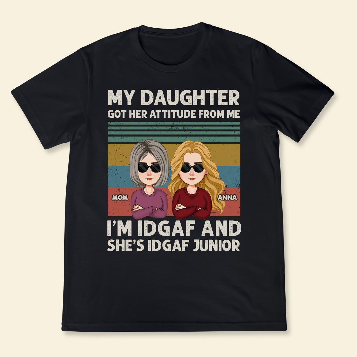 My Daughter Got Her Attitude From Me Apparel - Gift For Mom - Best Custom