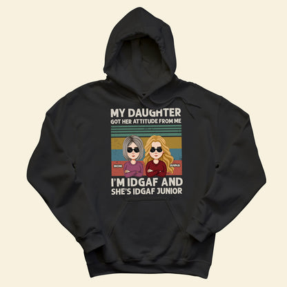 My Daughter Got Her Attitude From Me Apparel - Gift For Mom