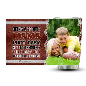 Being A Sports Mama Isn't Easy - Personalized Photo Tumbler - Gift For Mom