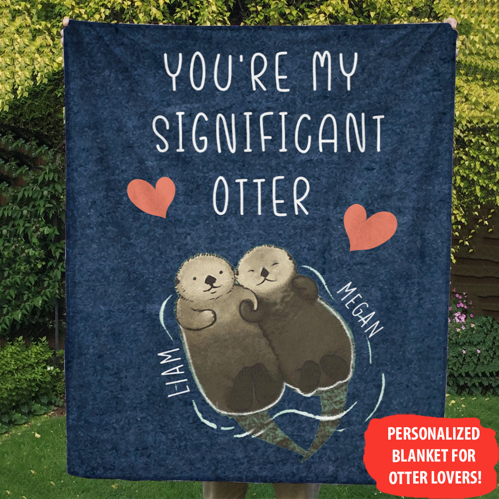 I Love You Like No Otter , You Are My Significant Otter Valentine Gift For Him Gift For Her Gift For Husband Gift For Wife Personalized Blanket AP bannerblanketotter.jpg?v=1614570501