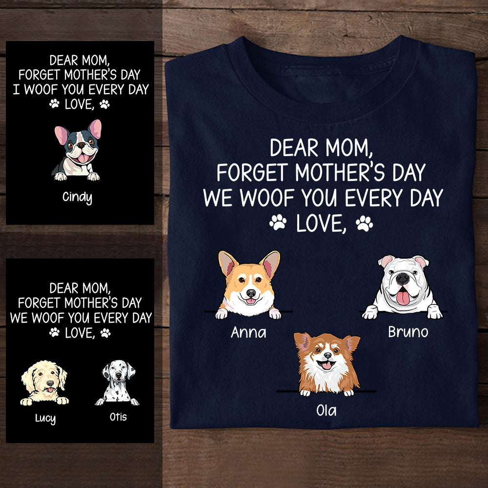 Cute Dog Forget Mother's Day We Woof You Every Day - Personalized Shirt - Dog Mom