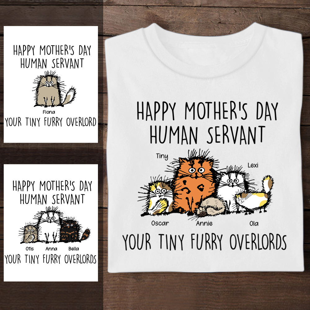 Fluffy Cat Happy Mother's Day Human Servant Your Tiny Furry OverLords - Personalized Apparel - Cat Mom