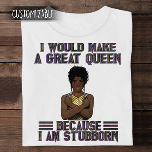I Would Make A Great Queen Personalized Apparel