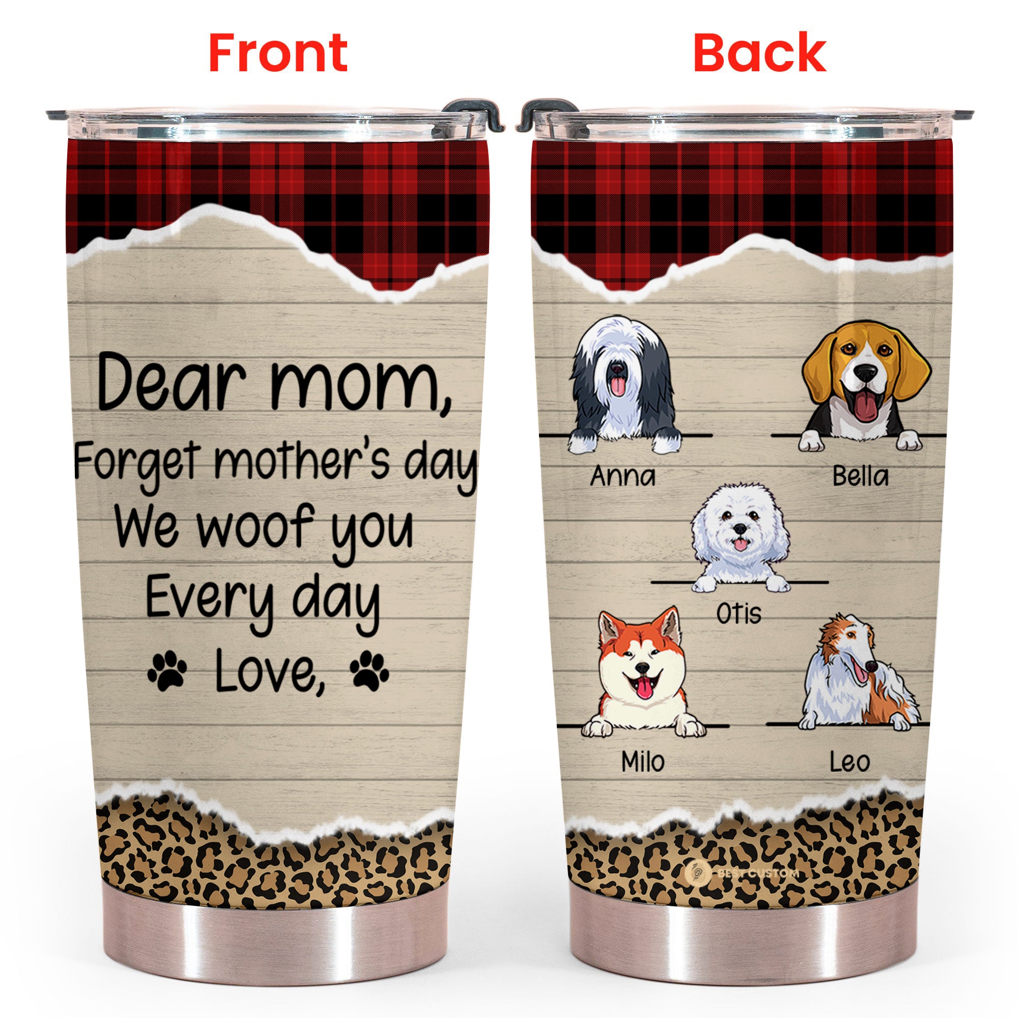 Cute Dog Forget Mother's Day We Woof You Every Day - Personalized Tumbler - Dog Mom
