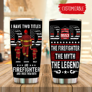 I Have Two Titles Dad And Firefighter, Father's Day Gift - Personalized Tumbler - Gift for Father