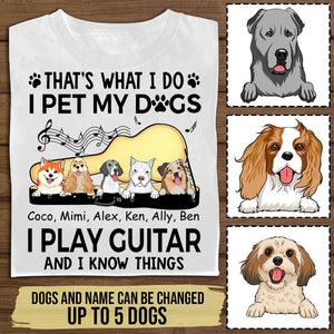 I Play Guitar Pet My Dogs And Know Things - Personalized Apparel - Gift For Dog Lovers