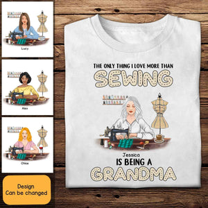 The Only Thing I Love More Than Sewing Is Being A Grandma - Personalized Shirt - Gift For Grandma
