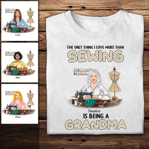 The Only Thing I Love More Than Sewing Is Being A Grandma - Personalized Shirt - Gift For Grandma