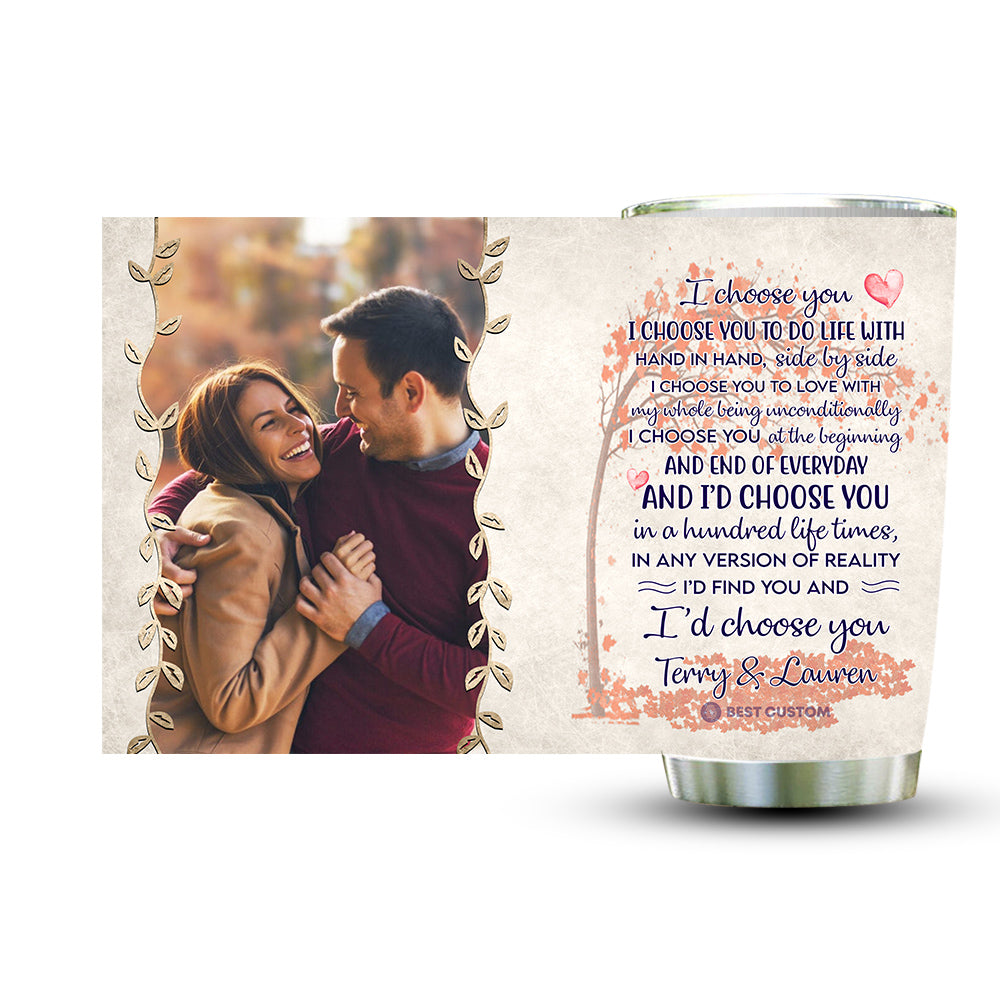 I Choose You To Do Life - Personalized Photo Tumbler - Gift For Couple