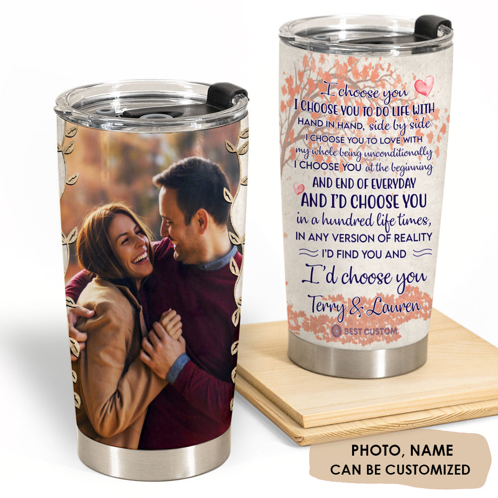 I Choose You To Do Life - Personalized Photo Tumbler - Gift For Couple