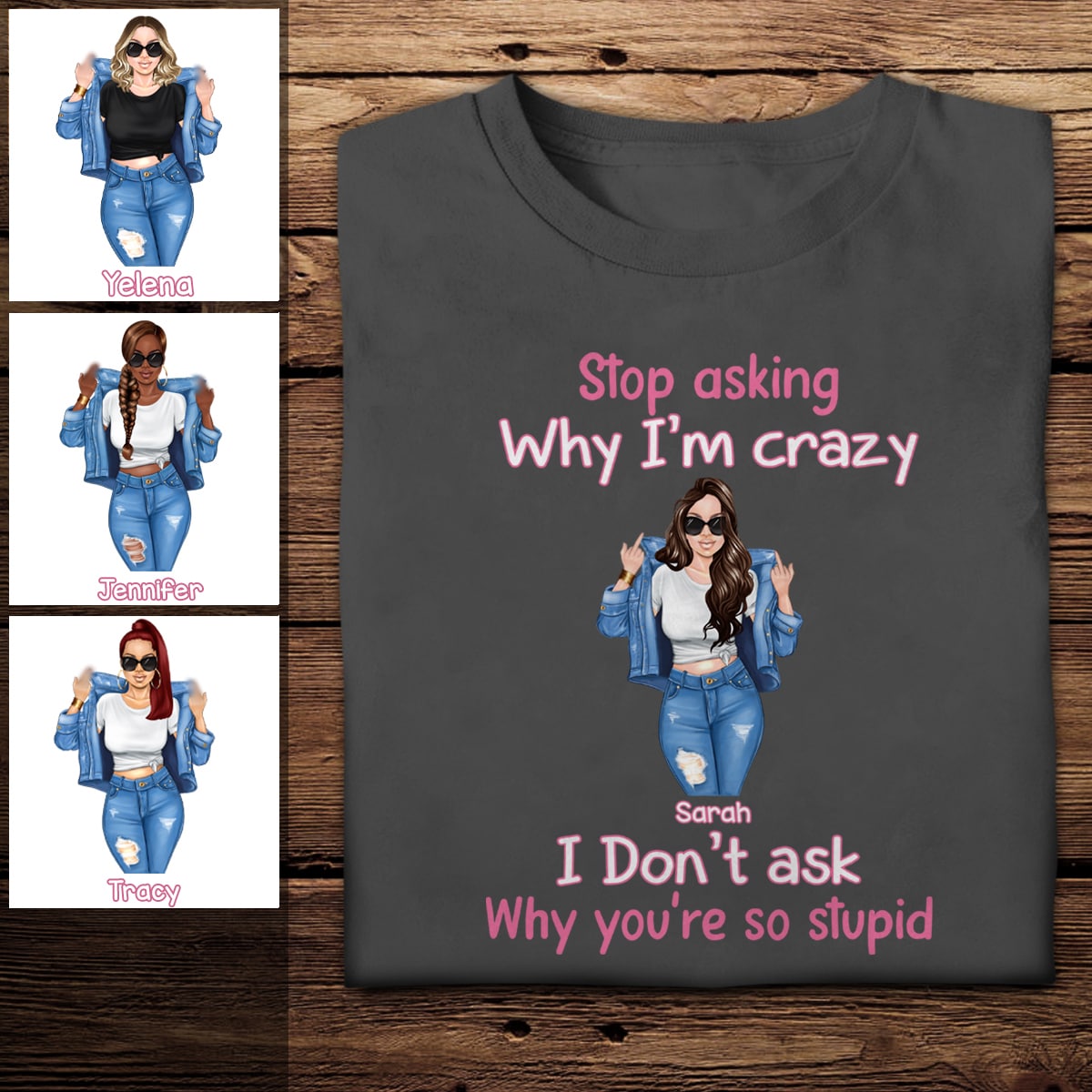Stop Asking Why I'm Crazy - Personalized Apparel - Gift For Friends